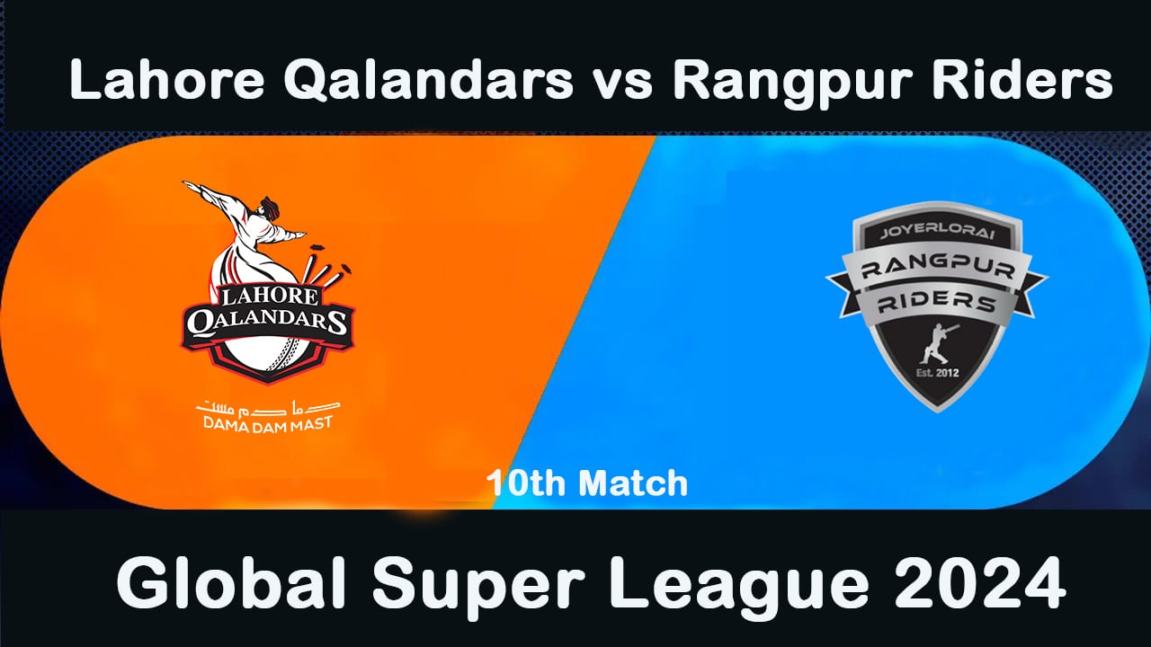 Lahore Qalandars vs Rangpur Riders Preview & Prediction – Global Super League, 2024