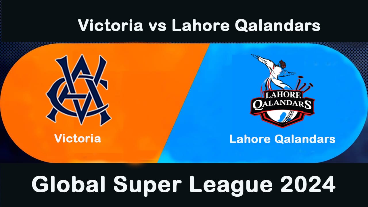 Victoria vs Lahore Qalandars Preview & Prediction 7th Match, Global Super League 2024