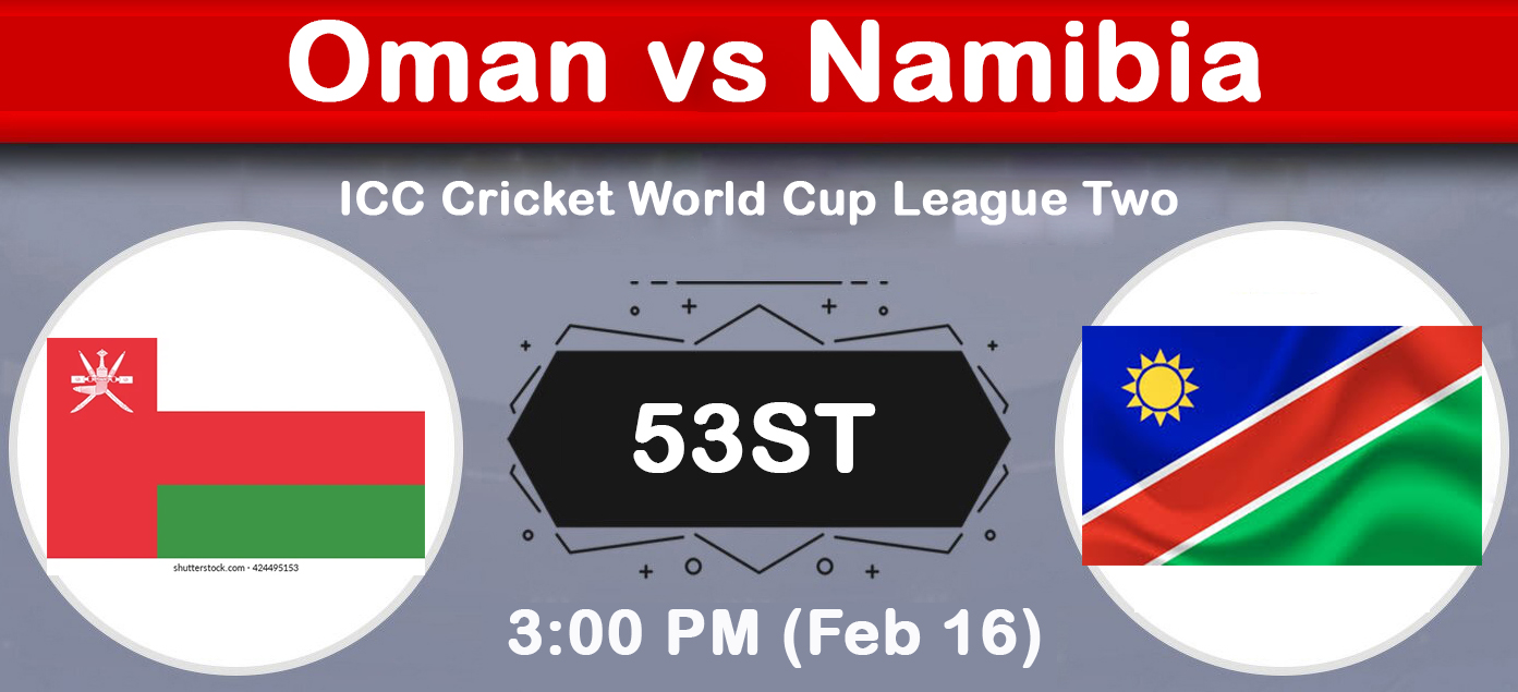 Oman vs Namibia, 53rd Match ICC Cricket World Cup League Two